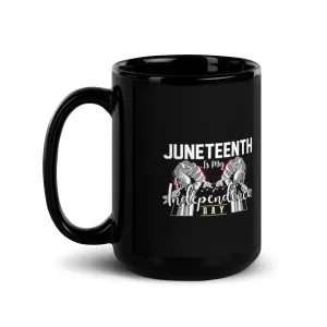 Juneteenth Is My Independence Day 15 ozBlack Glossy Mug